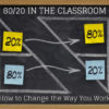 80/20 in the Classroom: How to Change the Way You Work